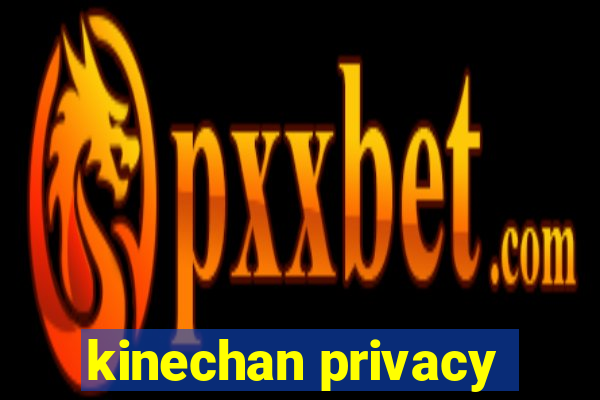 kinechan privacy